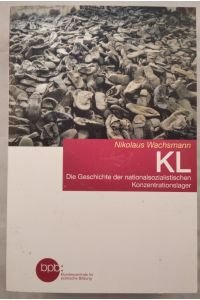 KL - Die Geschichte der nationalsozialistischen Konzentrationslager.