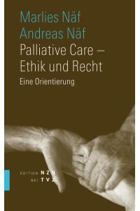 Palliative Care - Ethik und Recht : eine Orientierung.   - Marlies Näf-Hofmann ; Andreas Näf / Edition NZN bei TVZ