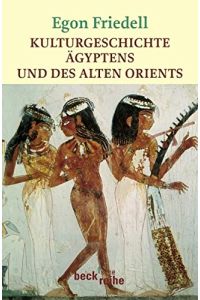 Kulturgeschichte Ägyptens und des alten Orients : Leben und Legende der vorchristlichen Seele.   - Nachw. von Daniela Strigl / Beck'sche Reihe ; 1885