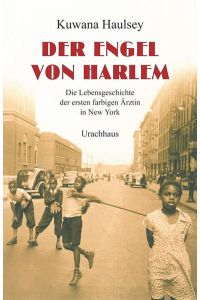 Der Engel von Harlem : die Lebensgeschichte der ersten farbigen Ärztin in New York.   - Kuwana Haulsey. Aus dem Amerikan. von Dieter Fuchs