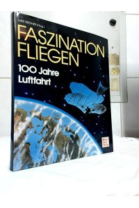 Faszination Fliegen : 100 Jahre Luftfahrt.   - Mike Riedner (Hrsg.).