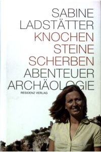 Knochen, Steine, Scherben: Abenteuer Archäologie.