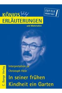 Königs Erläuterungen und Materialien: Interpretation zu Christoph Hein. In seiner frühen Kindheit ein Garten