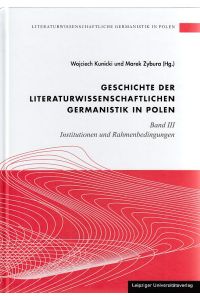 Literaturwissenschaftliche Germanistik in Polen. Band 3.   - Geschichte der literaturwissenschaftlichen Germanistik in Polen. Institutionen und Rahmenbedingungen.