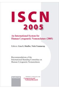 ISCN 2005  - An International System for Human Cytogenetic Nomenclature (2005). Recommendations of the International Standing Committee on Human Cytogenetic Nomenclature. Published in collaboration with Cytogenetic and Genome Research. Plus fold-out: The Normal Human Karyotye G- and R-bands.