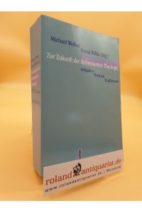 Zur Zukunft der reformierten Theologie : Aufgaben - Themen - Traditionen.   - Michael Welker ; David Willis (Hg.)