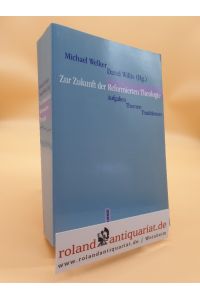 Zur Zukunft der reformierten Theologie : Aufgaben - Themen - Traditionen.   - Michael Welker ; David Willis (Hg.)