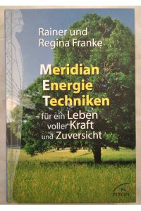 Meridian-Energie-Techniken für ein Leben voller Kraft und Zuversicht / Rainer und Regina Franke