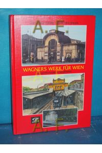Wagners Werk für Wien : Gesamtkunstwerk Stadtbahn  - Hans Peter Pawlik , Josef Otto Slezak / Internationales Archiv für Lokomotivgeschichte , 44