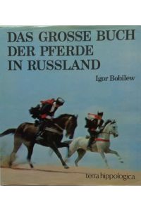 Das grosse Buch der Pferde in Russland.   - Aus dem Russischen von Brigitte Novikova.
