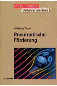 Pneumatische Förderung : Grundlagen, Auslegung, Anlagenbau, Betrieb.   - Vogel-Fachbuch : Verfahrenstechnik