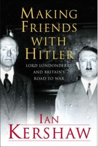 Making Friends with Hitler: Lord Londonderry and Britain's Road to War (Allen Lane History S. )
