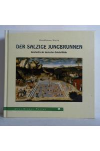 Der salzige Jungbrunnen. Geschichte der deutschen Soleheilbäder