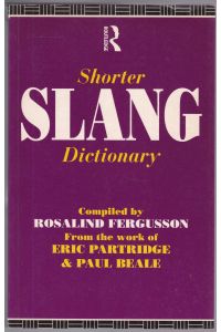 Shorter Slang Dictionary. Compiled by Rosalind Fergusson