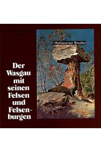 Der Wasgau mit seinen Felsen und Felsenburgen. Impressionen des Malers Emil Knöringen.