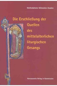 Die Erschließung der Quellen des mittelalterlichen liturgischen Gesangs.   - (=Wolfenbütteler Mittelalter-Studien ; Bd. 18).