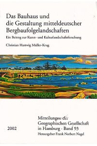 Das Bauhaus und die Gestaltung mitteldeutscher Bergbaufolgelandschaften : ein Beitrag zur Kunst- und Kulturlandschaftsforschung  - / Christian Hartwig Müller-Krug