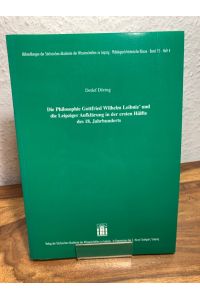 Die Philosophie Gottfried Wilhelm Leibniz' und die Leipziger Aufklärung in der ersten Hälfte des 18. Jahrhunderts.
