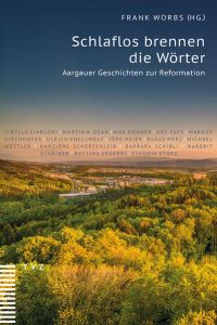 Schlaflos brennen die Wörter : Aargauer Geschichten zur Reformation.   - Frank Worbs (HG.)