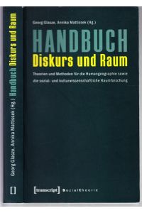 Handbuch Diskurs und Raum. Theorien und Methoden für die Humangeographie sowie die sozial- und kulturwissenschaftliche Raumforschung.