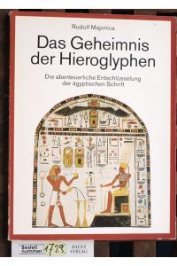 Das Geheimnis der Hieroglyphen  - die abenteuerliche Entschlüsselung der ägyptischen Schrift durch Jean François Champollion
