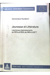 Jeunesse et littérature : les livres d'adolescents en RFA et RDA de 1964 à 1977.   - Europäische Hochschulschriften / Reihe 1 / Deutsche Sprache und Literatur ; Bd. 379