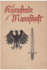 Kämpfende Mannschaft.   - Kampf- und Soldatenlieder aus drei Jahrhunderten deutscher Geschichte.