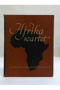 Afrika wartet. Ein kolonialpolitisches Bildbuch