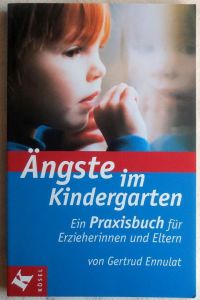 Ängste im Kindergarten : ein Praxisbuch für Erzieherinnen und Eltern