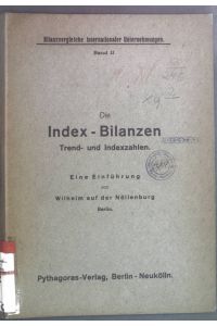 Die Index- Bilanzen. Trend- und Indexzahlen. Eine Einführung.   - Bilanzvergleiche internationaler Unternehmungen Band II.