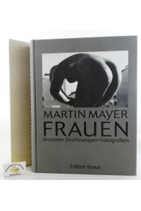 Martin Mayer. Frauen : Bronzen, Zeichnungen, Fotografien.