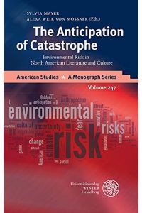 The Anticipation of Catastrophe: Environmental Risk in North American Literature and Culture (American Studies, Band 247)
