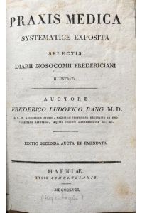 Praxis Medica systematice exposita selectis Diarii noscomi Fridericiani illustrata.