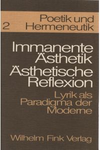 Immanente Ästhetik, ästhetische Reflexion / PH 2.   - Lyrik als Paradigma der Moderne ; Kolloquium Köln 1964 ; Vorlagen und Verhandlungen. Poetik und Hermeneutik ; 2.