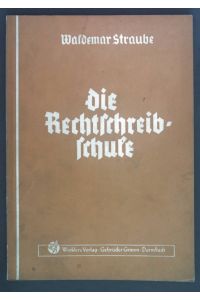Die Rechtschreibschule. Ein Arbeits- und Übungsbuch der deutschen Rechtschreibung.