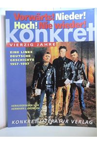 Vorwärts. Nieder. Hoch. Nie wieder. Vierzig Jahre Konkret. Eine linke deutsche Geschichte 1957-1997.