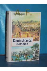 Deutschlands Kolonien ihre Gestaltung, Entwicklung und Hilfsquellen. Erster Band. 10. - 12. Tsd. / Faksimile - Ausgabe (Nachdruck) 1898