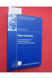 Werte-Controlling : zur Berücksichtigung von Wertvorstellungen in Unternehmensentscheidungen.   - Mit einem Geleitw. von Friederike Wall / Gabler Edition Wissenschaft : Unternehmensführung & Controlling.