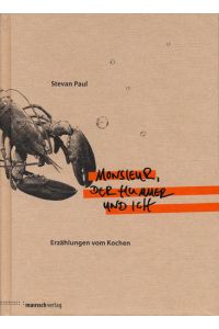 Monsieur, der Hummer und ich : Erzählungen vom Kochen / Stevan Paul  - Erzählungen vom Kochen
