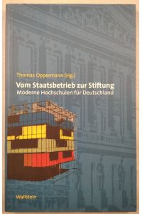 Vom Staatsbetrieb zur Stiftung - Moderne Hochschulen für Deutschland.