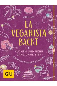 La Veganista backt  - Kuchen und mehr ganz ohne Tier - Leckere Rezepte von süß bis herzhaft
