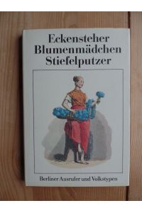 Eckensteher, Blumenmädchen, Stiefelputzer : Berliner Ausrufer und Volkstypen.   - hrsg. von Gotthard Brandler