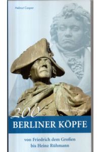 200 Berliner Köpfe. Denkmäler von Friedrich dem Großen bis Heinz Rühmann.