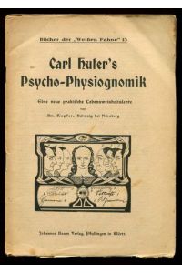 Carl Huter's Psycho-Physiognomik. Eine neue praktische Lebensweisheitslehre.   - Bücher der Weißen Fahne 13.