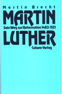 Martin Luther.   - Sein Weg zur Reformation 1483 - 1521.