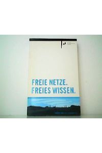 Freie Netze. Freies Wissen. Ein Beitrag zum Kulturhauptstadtjahr Linz 2009 .