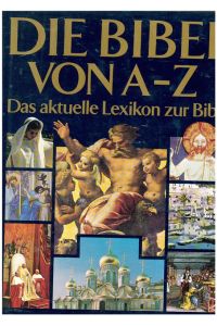Die Bibel von A - Z.   - Das aktuelle Lexikon zur Bibel.