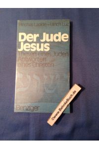 Der Jude Jesus : Thesen eines Juden, Antworten eines Christen.   - Pinchas Lapide ; Ulrich Luz