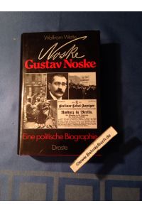 Gustav Noske : eine politische Biographie.   - Hrsg. vom Militärgeschichtl. Forschungsamt