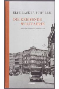 Die kreisende Weltfabrik. Berliner Ansichten und Porträts. Hrsg. v. Heidrun Loeper